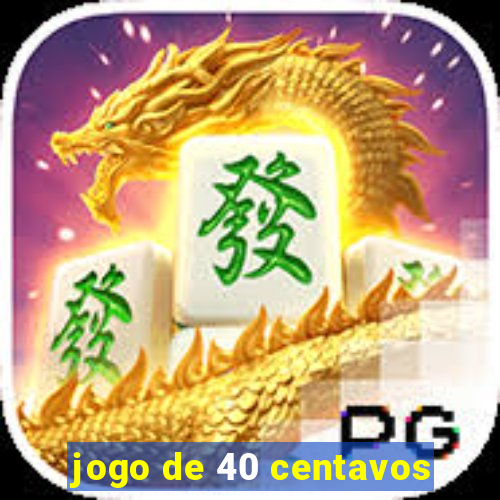 jogo de 40 centavos